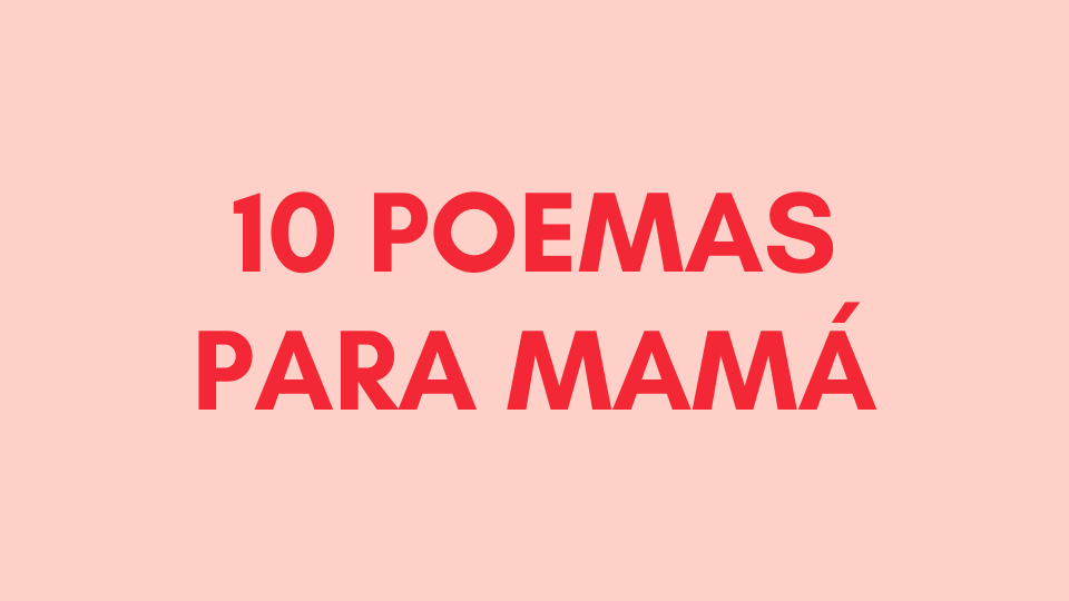 diez poemas para mama versos emotivos para dedicarle