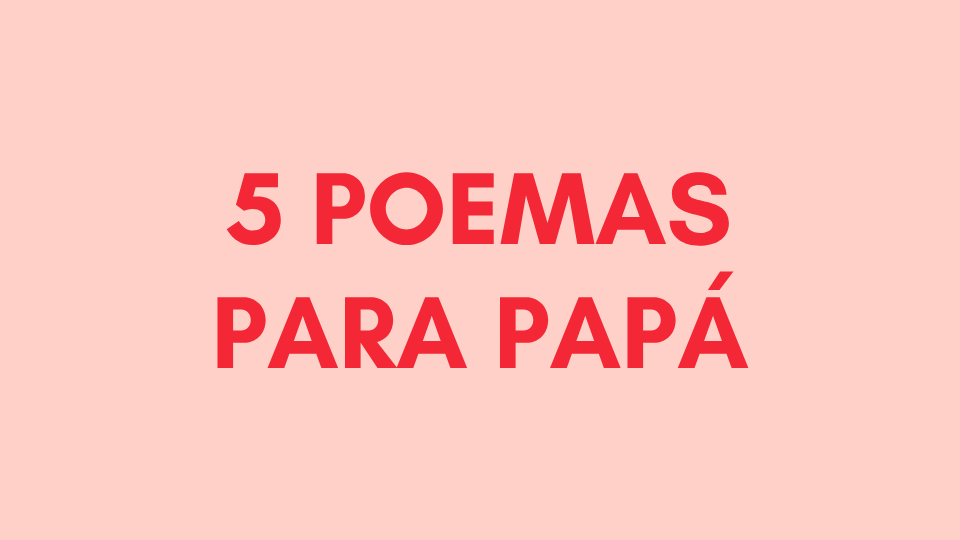 5 poemas famosos para&nbsp;papá