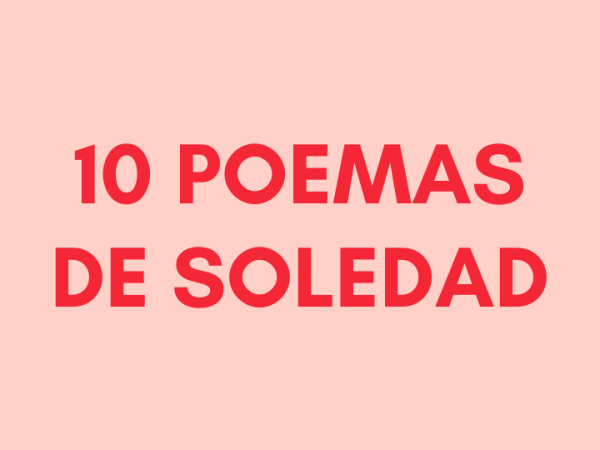 10 poemas sobre la soledad que tocan el&nbsp;alma